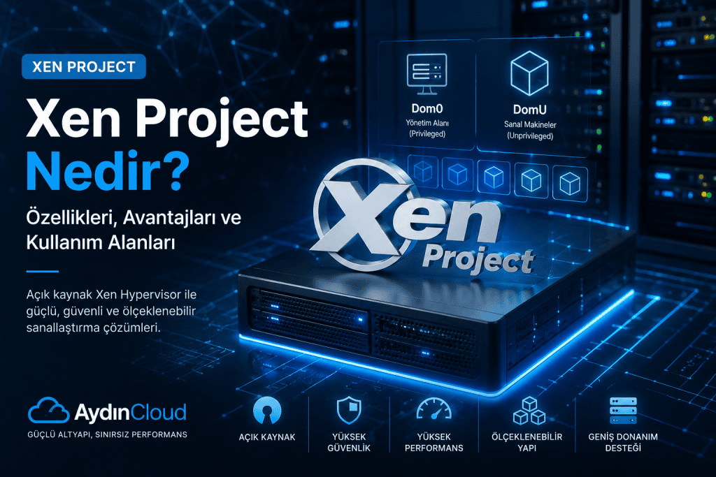 Xen Project Nedir? Özellikleri, Avantajları ve Kullanım Alanları