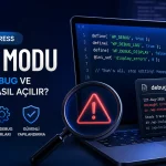 WordPress Debug Modu, WP_DEBUG ve debug.log ile hata ayıklama