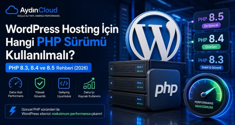 WordPress Hosting PHP Sürümü Kaç Olmalı? 8.3-8.5 Rehberi