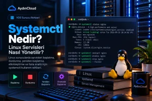 Systemctl Nedir? Linux Servisleri Nasıl Yönetilir?