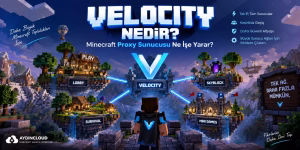 Velocity Nedir? Minecraft Proxy Sunucusu Ne İşe Yarar?